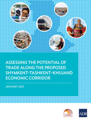 cover image of Assessing the Potential of Trade Along the Proposed Shymkent–Tashkent–Khujand Economic Corridor